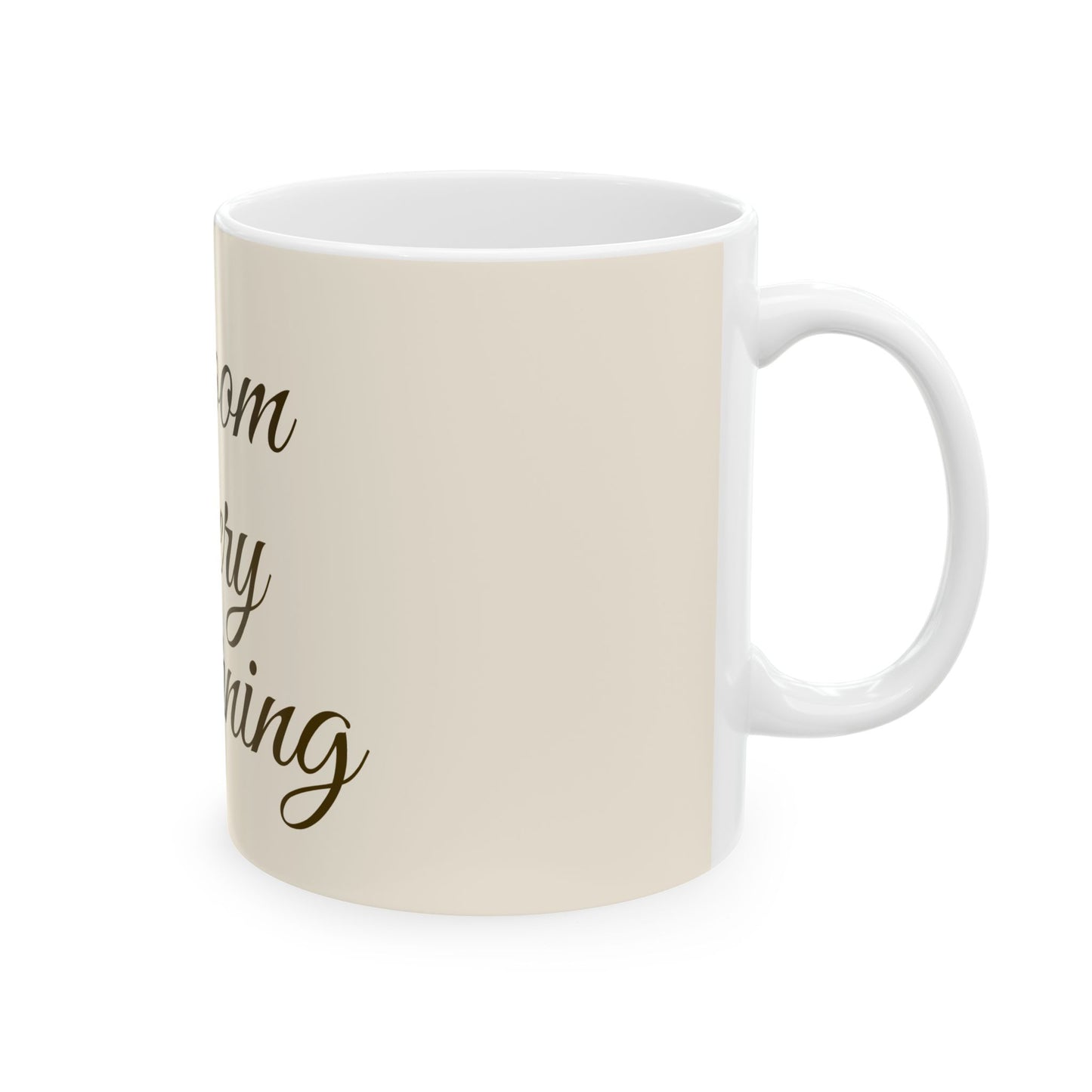 Bloom Every Morning Ceramic Mug — Inspirational Script Coffee Cup (11oz & 15oz)