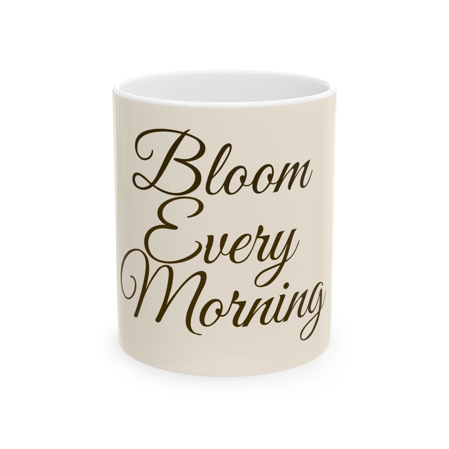 Bloom Every Morning Ceramic Mug — Inspirational Script Coffee Cup (11oz & 15oz)